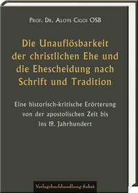 Die Unauflösbarkeit der christlichen Ehe und die Ehescheidung nach Schrift und Tradition