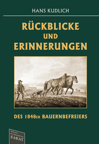 Rückblicke und Erinnerungen des 1848er Bauernbefreiers