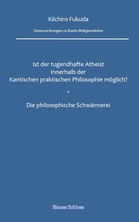 Ist der tugendhafte Atheist innerhalb der Kantischen praktischen Philosophie möglich? Die philosophische Schwärmerei
