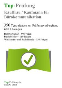 Top-Prüfung Kauffrau/Kaufmann für Bürokommunikation - 350 Übungsaufgaben für die Abschlussprüfung