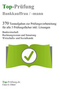 Top-Prüfung Bankkauffrau / Bankkaufmann - 370 Übungsaufgaben für die Abschlußprüfung