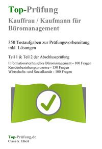 Top-Prüfung Kauffrau / Kaufmann für Büromanagement - 350 Übungsaufgaben für die IHK Prüfung