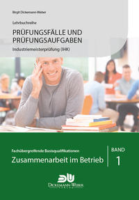 Prüfungsfälle und Prüfungsaufgaben Industriemeister (IHK) - Zusammenarbeit im Betrieb - Band 1