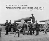 Cover-Abbildung für Fotografien aus dem Amerikanischen Bürgerkrieg 1861 - 1865 (Hardcover) (99999---978-3-943915-50-1)