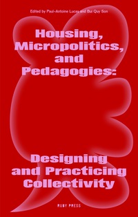 Housing, Micropolitics, and Pedagogies: Designing and Practicing Collectivity