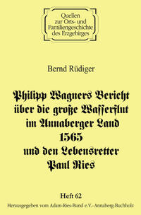 Philipp Wagners Bericht über die große Wasserflut im Annaberger Land 1565 und den Lebensretter Paul Ries