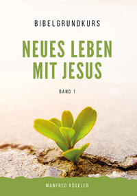 Bibelgrundkurs „Neues Leben mit Jesus“ Band 1