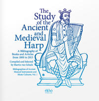 The Study of the Ancient and Medieval Harp - A Bibliography of Books and Articles from 1800 to 2015