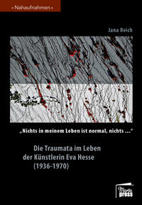 'Nichts in meinem Leben ist normal, nichts...' Die Traumata im Leben der Künstlerin Eva Hesse (1936-1970)