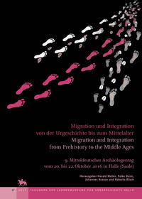 Migration und Integration von der Urgeschichte bis zum Mittelalter /Migration and Integration from Prehistory to the Middle Ages (Tagungen des Landesmuseums für Vorgeschichte Halle 17)