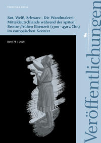 Rot, Weiß, Schwarz – Die Wandmalerei Mitteldeutschlands während der späten Bronze-/frühen Eisenzeit (1300 – 450 v. Chr.) im europäischen Kontext (Veröffentlichungen des Landesamtes für Denkmalpflege 78)