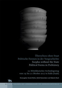 Überschuss ohne Staat – Politische Formen in der Vorgeschichte / Surplus without the State - Political Forms in Prehistory (Tagungen des Landesmuseums für Vorgeschichte Halle 18)