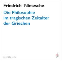 Die Philosophie im tragischen Zeitalter der Griechen