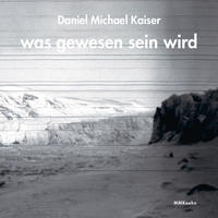 Daniel Michael Kaiser: was gewesen sein wird
