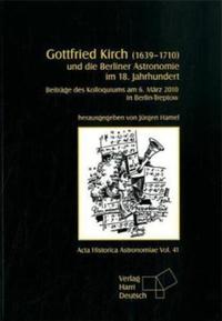 Gottfried Kirch (1639-1710) und die Berliner Astronomie im 18. Jahrhundert