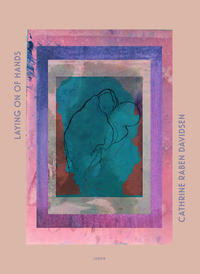 Cathrine Raben Davidsen: Laying on of Hands