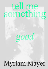 Myriam Mayer: Tell me something good