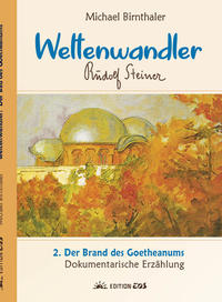 Weltenwandler Rudolf Steiner und der Brand des Goetheanums.