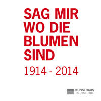 Sag mir wo die Blumen sind 1914 - 2014