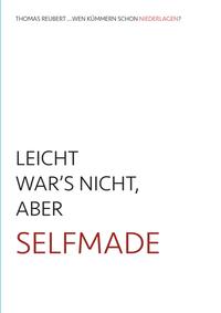 LEICHT WAR’S NICHT, ABER SELFMADE