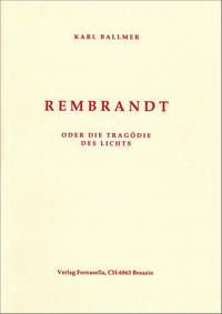 Rembrandt oder die Tragödie des Lichts