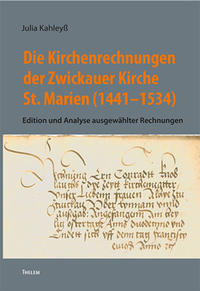 Die Kirchenrechnungen der Zwickauer Kirche St.Marien (1441-1534)