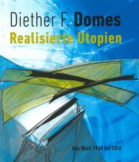 Diether F. Domes - Realisierte Utopien