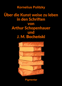 Über die Kunst weise zu leben in den Schriften von Arthur Schopenhauer und J. M. Boche?ski