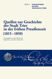 Quellen zur Geschichte der Stadt Trier in der frühen Preußenzeit (1815–1850)