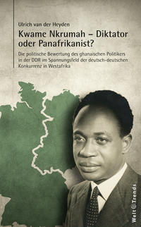 Kwame Nkrumah – Diktator oder Panafrikanist?