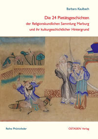 Die 24 Pietätsgeschichten der Religionskundlichen Sammlung Marburg und ihr kulturgeschichtlicher Hintergrund