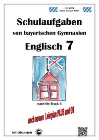 Englisch 7 (On Track 3) Schulaufgaben von bayerischen Gymnasien mit Lösungen nach LehrplanPlus, G9