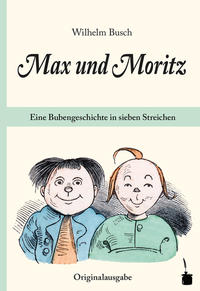 Max und Moritz. Eine Bubengeschichte in sieben Streichen