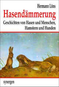 Hasendämmerung. Geschichten von Hasen und Menschen, Hamstern und Hunden