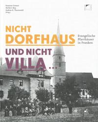 Nicht Dorfhaus und nicht Villa. Evangelische Pfarrhäuser in Franken