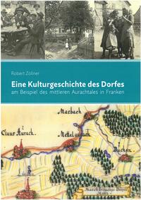 Eine Kulturgeschichte des Dorfes am Beispiel des mittleren Aurachtales in Franken