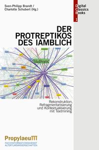 Rekonstruktion, Refragmentarisierung und Kontextualisierung mit Textmining: Der "Protreptikos" des Iamblich