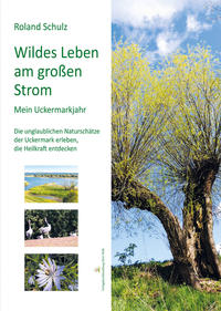 Wildes Leben am großen Strom. Mein Uckermarkjahr