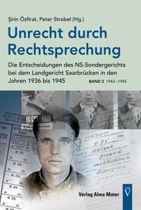 Unrecht durch Rechtsprechung - Die Entscheidungen des NS-Sondergerichts bei dem Landgericht Saarbrücken in den Jahren 1936 bis 1945 - Band 2: 1943 – 1945