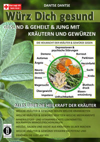 Würz Dich gesund - gesund & geheilt & jung mit Kräutern und Gewürzen