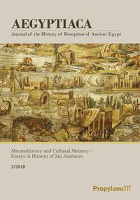 Aegyptiaca. Journal of the History of Reception of Ancient Egypt / Mnemohistory and Cultural Memory - Essays in Honour of Jan Assmann