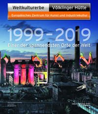 Weltkulturerbe Völklinger Hütte 1999-2019