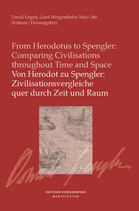 Von Herodot zu Spengler: Zivilisationsvergleiche quer durch Zeit und Raum / From Herodotus to Spengler: Comparing Civilisationsthroughout Time and Space