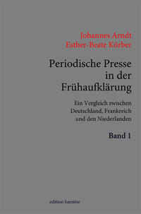 Periodische Presse in der Frühaufklärung. (1700–1750). Ein Vergleich zwischen Deutschland, Frankreich und den Niederlanden.