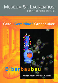 Gerd "Geraldino" Grashaußer: Biberbaubau - Kunst nicht nur für Kinder