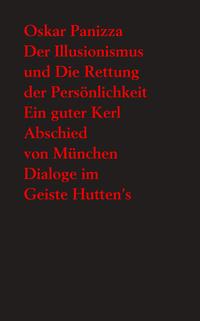 Der Illusionismus und Die Rettung der Persönlichkeit - Ein guter Kerl - Abschied von München – Dialoge im Geiste Hutten’s