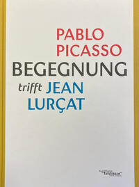 Begegnung. Pablo Picasso trifft Jean Lurcat