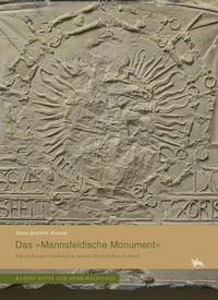 Das »Mannsfeldische Monument«. Ein verlorenes Denkmal in seinem historischen Kontext (Kleine Hefte Denkmalpflege 16)