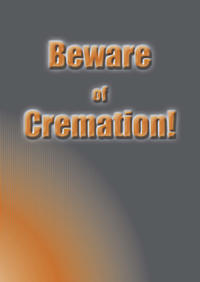 Beware of Cremation!