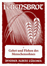 Gebet und Flehen des Menschensohnes - 5